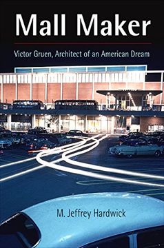 portada Mall Maker: Victor Gruen, Architect of an American Dream (in English)