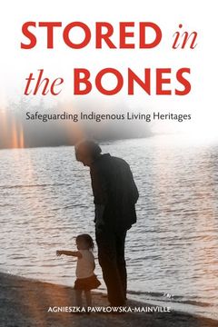 portada Stored in the Bones: Safeguarding Indigenous Living Heritages (en Inglés)