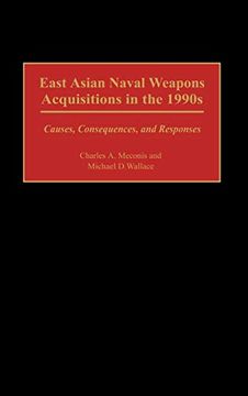 portada East Asian Naval Weapons Acquisitions in the 1990S: Causes, Consequences, and Responses 