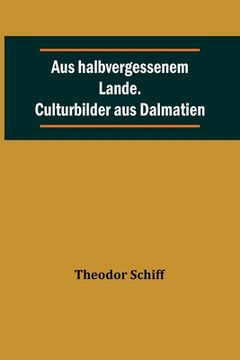 portada Aus halbvergessenem Lande. Culturbilder aus Dalmatien (in German)