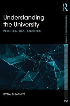 portada Understanding the University: Institution, Idea, Possibilities (Foundations and Futures of Education) (en Inglés)