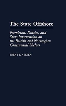 portada The State Offshore: Petroleum, Politics, and State Intervention on the British and Norwegian Continental Shelves (en Inglés)