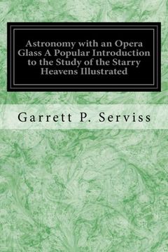 portada Astronomy with an Opera Glass A Popular Introduction to the Study of the Starry Heavens Illustrated: With the Simplest of Optical Instruments With Maps and Directions