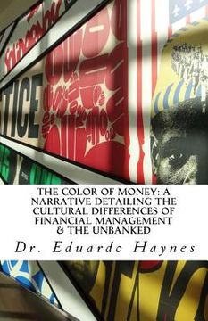 portada The Color of Money: A Narrative Detailing the Cultural Differences of Financial Management & The Unbanked (en Inglés)