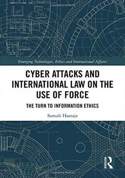 portada Cyber Attacks and International law on the use of Force: The Turn to Information Ethics (Emerging Technologies, Ethics and International Affairs) (en Inglés)