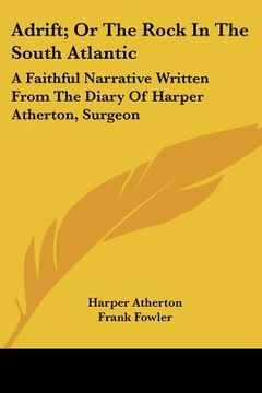 portada adrift; or the rock in the south atlantic: a faithful narrative written from the diary of harper atherton, surgeon (en Inglés)