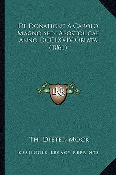 portada De Donatione A Carolo Magno Sedi Apostolicae Anno DCCLXXIV Oblata (1861) (en Latin)
