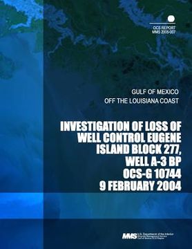 portada Investigation of Loss of Well Control Eugene Island Block 277, Well A-3 BP OCS-G 10744 (en Inglés)