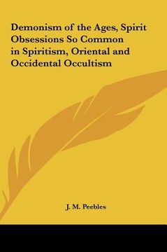 portada demonism of the ages, spirit obsessions so common in spiritism, oriental and occidental occultism (en Inglés)