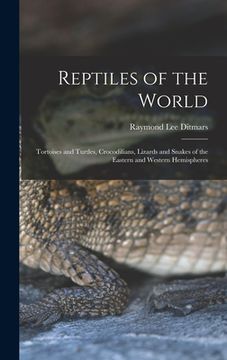 portada Reptiles of the World; Tortoises and Turtles, Crocodilians, Lizards and Snakes of the Eastern and Western Hemispheres