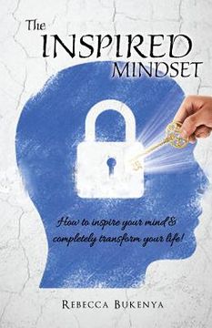 portada The Inspired Mindset: How to inspire your mind & completely transform your life! (en Inglés)