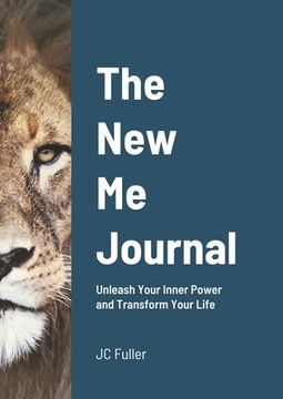 portada The New Me Journal: Unleash Your Inner Power and Transform Your Life (en Inglés)