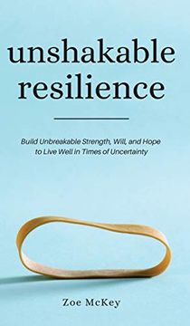 portada Unshakable Resilience: Build Unbreakable Strength, Will, and Hope to Live Well in Times of Uncertainty (en Inglés)