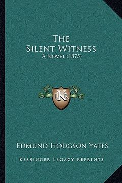 portada the silent witness: a novel (1875) (en Inglés)
