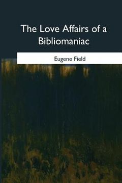 portada The Love Affairs of a Bibliomaniac (en Inglés)