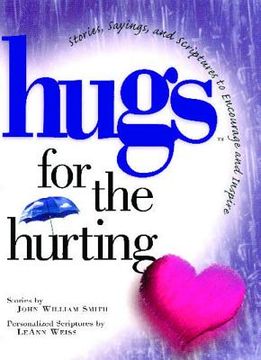 portada Hugs for the Hurting: Stories, Sayings, and Scriptures to Encourage and (Hugs Series) (en Inglés)