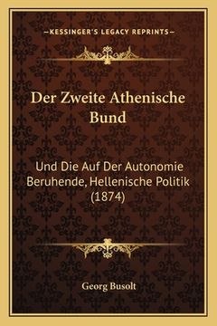 portada Der Zweite Athenische Bund: Und Die Auf Der Autonomie Beruhende, Hellenische Politik (1874) (en Alemán)