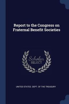 portada Report to the Congress on Fraternal Benefit Societies (en Inglés)