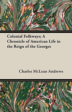 portada Colonial Folkways; A Chronicle of American Life in the Reign of the Georges 