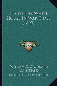 portada inside the white house in war times (1890) (en Inglés)