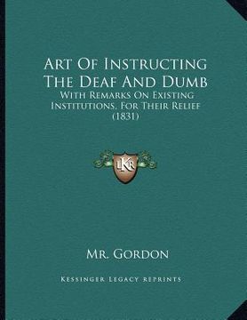 portada art of instructing the deaf and dumb: with remarks on existing institutions, for their relief (1831) (en Inglés)