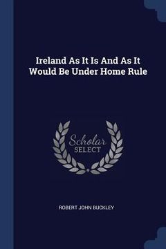 portada Ireland As It Is And As It Would Be Under Home Rule (en Inglés)