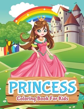 portada Princess Coloring Book For Kids: Princess Coloring Book for Girls, Kids, Toddlers, Ages 2-4, Ages 4-8 (en Inglés)