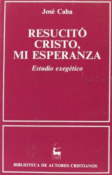 resucitó cristo, mi esperanza. estudio exegético