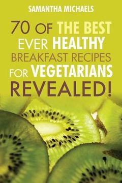 portada Vegan Cookbooks: 70 of the Best Ever Healthy Breakfast Recipes for Vegetarians...Revealed! (en Inglés)