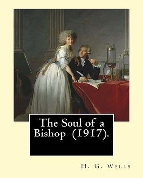 portada The Soul of a Bishop (1917). By: H. G. Wells, frontispiece By: C. Allan Gilbert (September 3, 1873 - April 20, 1929).: The Soul of a Bishop is a 1917 (en Inglés)