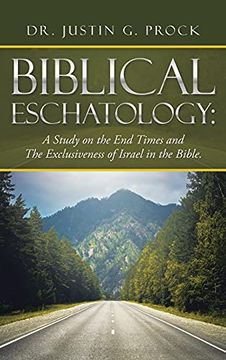 portada Biblical Eschatology: A Study on the end Times and the Exclusiveness of Israel in the Bible. (en Inglés)