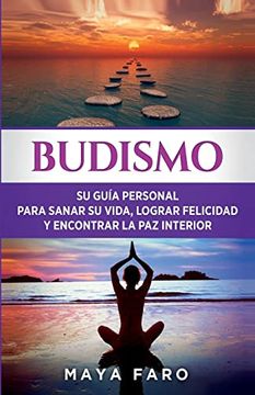 portada Budismo: Su Guía Personal Para Sanar su Vida, Lograr Felicidad y Encontrar la paz Interior