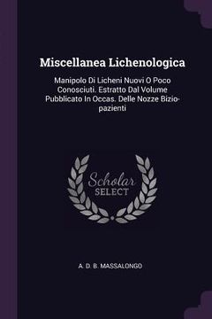 portada Miscellanea Lichenologica: Manipolo Di Licheni Nuovi O Poco Conosciuti. Estratto Dal Volume Pubblicato In Occas. Delle Nozze Bizio-pazienti