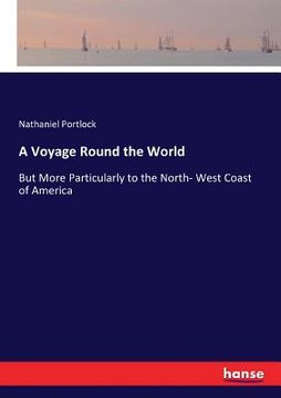 portada A Voyage Round the World: But More Particularly to the North- West Coast of America