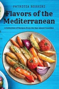 portada Flavors of the Mediterranean: A Collection of Recipes from the Sun-kissed Coastline