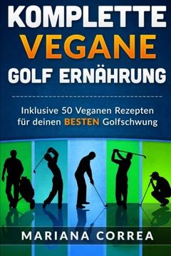 portada KOMPLETTE Vegane GOLF ERNAHRUNG: Inklusive 50 Veganen Rezepten fur deinen BESTEN Golfschwung (German Edition)