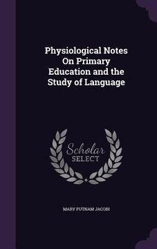 portada Physiological Notes On Primary Education and the Study of Language (en Inglés)