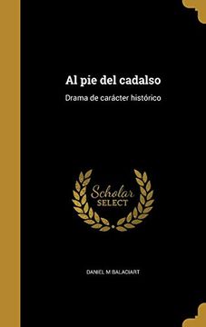 portada Al pie del Cadalso: Drama de Carácter Histórico