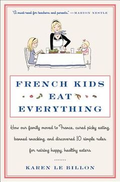 portada french kids eat everything: how our family moved to france, cured picky eating, banned snacking, and discovered 10 simple rules for raising happy,