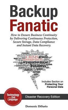 portada Backup Fanatic: How to Ensure Business Continuity by Delivering Continuous Protection, Secured Storage, Data Compliance, and Instant D (in English)