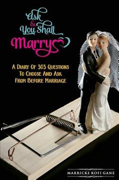 portada Ask And You Shall Marry: A Diary Of 303 Questions To Choose And Ask From Before Marriage (en Inglés)