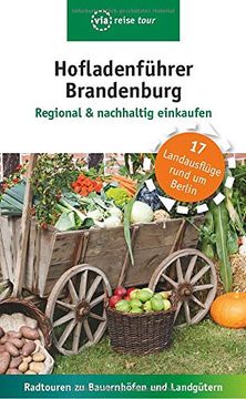portada Hofladenführer Brandenburg - Regional & Nachhaltig Einkaufen: Radtouren zu Bauernhöfen und Landgütern (en Alemán)