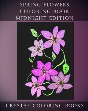 portada Spring Flowers Midnight Edition: 30 Spring Flower Coloring Pages Printed On Black Backgrounds.