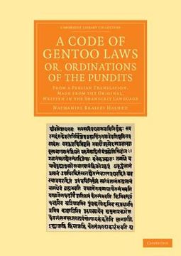portada A Code of Gentoo Laws; Or, Ordinations of the Pundits: From a Persian Translation, Made From the Original, Written in the Shanscrit Language. Perspectives From the Royal Asiatic Society) (en Inglés)