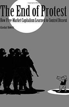 portada The End of Protest: How Free-Market Capitalism Learned to Control Dissent (Cornell Selects)