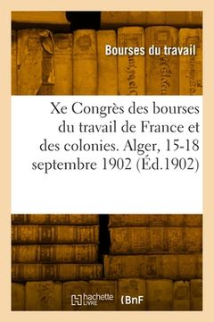 portada Xe Congrès national des bourses du travail de France et des colonies. Alger, 15-18 septembre 1902 (in French)