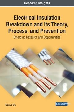 portada Electrical Insulation Breakdown and Its Theory, Process, and Prevention: Emerging Research and Opportunities