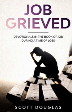 portada Job Grieved: Devotionals In the Book of Job During A Time of Loss (en Inglés)