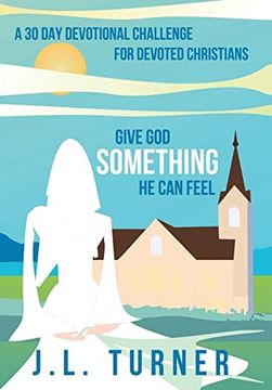 portada Give god Something he can Feel: A 30 day Devotional Challenge for Devoted Christians (in English)