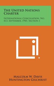 portada The United Nations Charter: International Conciliation, No. 413, September, 1945, Section 1 (en Inglés)